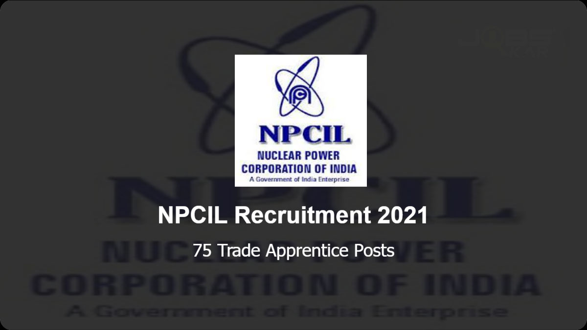 NPCIL Apprentice Recruitment 2021 – Apply for 75 Trade Apprentice Jobs