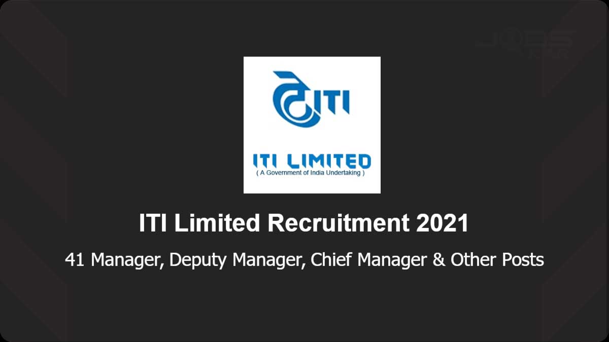 ITI Limited Recruitment 2021: Apply for 41 Manager and Other Posts