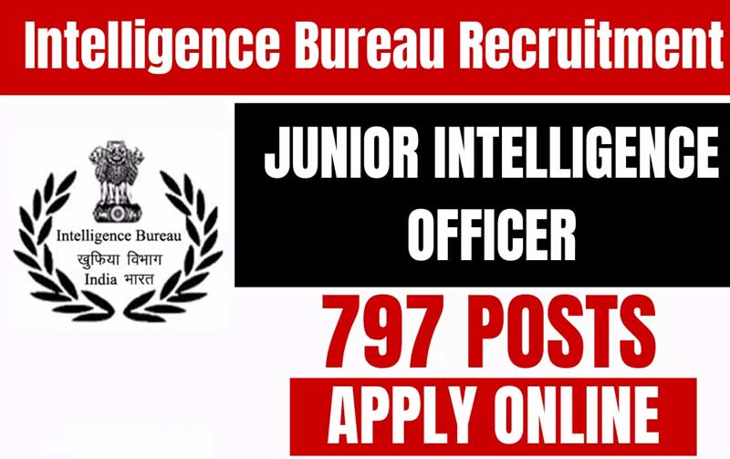IB Recruitment 2023: Apply for 797 Junior Intelligence Officer Vacancies