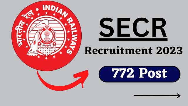 Indian Railway Recruitment 2023: Apply for 772 SECR Apprentice Vacancies