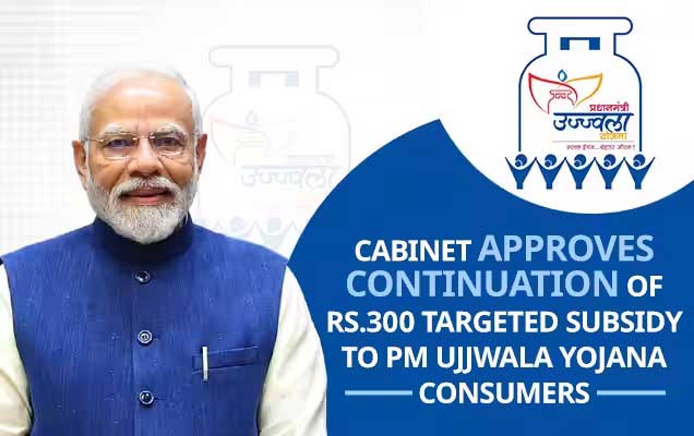 Cabinet approves continuation of Rs 300 subsidy for PM Ujjwala Yojana customers