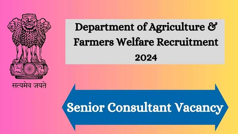Agriculture, Farmers Welfare Recruitment 2024: Apply for 21 Latest Sr Consultant Vacancies
